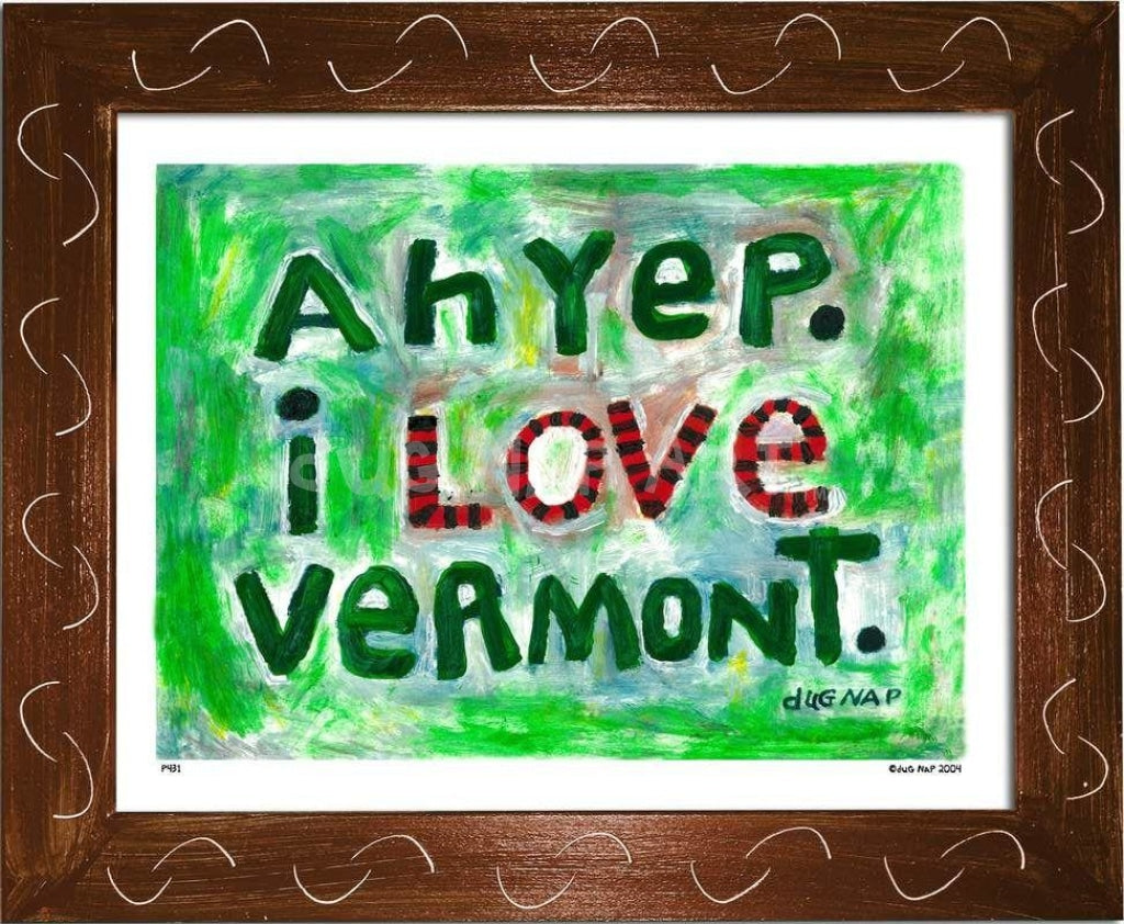 Ah Yep, I Love Vermont Art Print by dug Nap – dug Nap Art