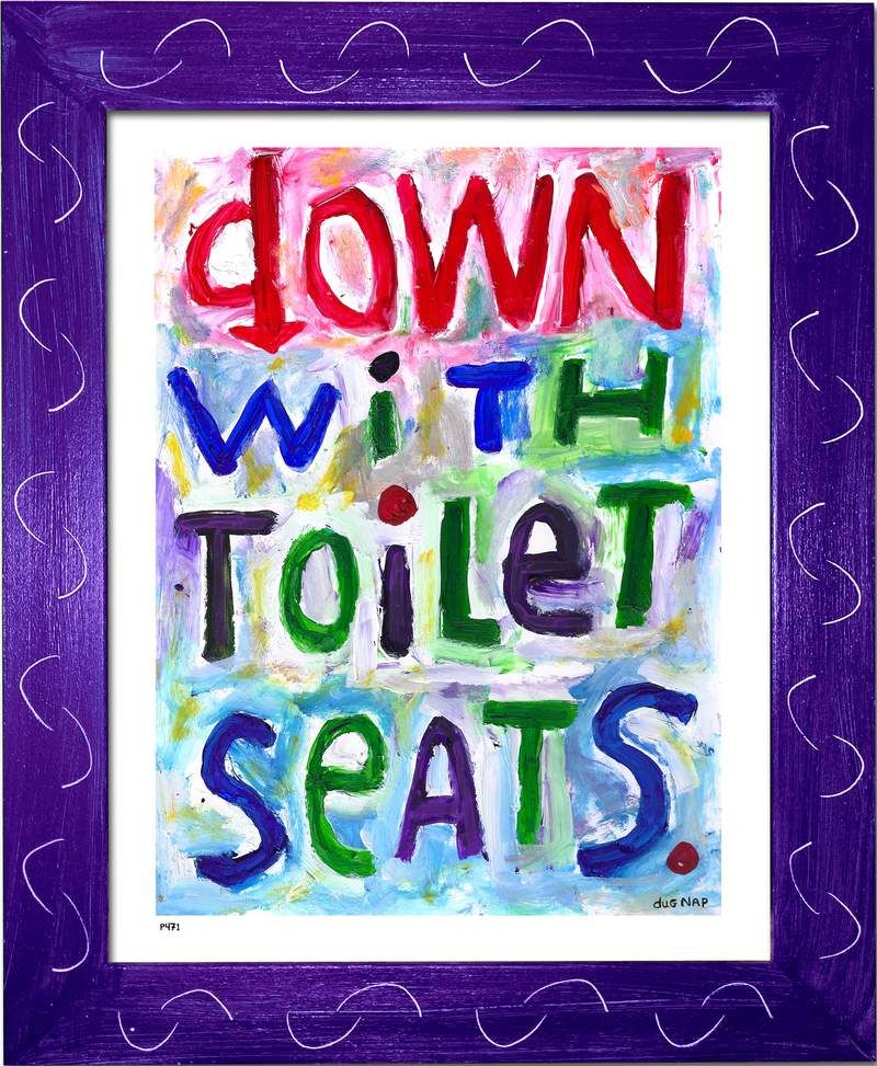P471 - Down With Toilet Seats - dug Nap Art